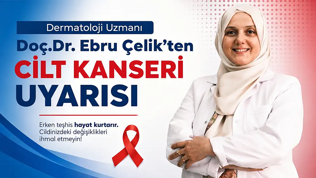 Dermatoloji Uzmanı Doç. Dr. Ebru Çelik'ten Cilt Kanseri Uyarısı: Erken Teşhis Hayat Kurtarıyor