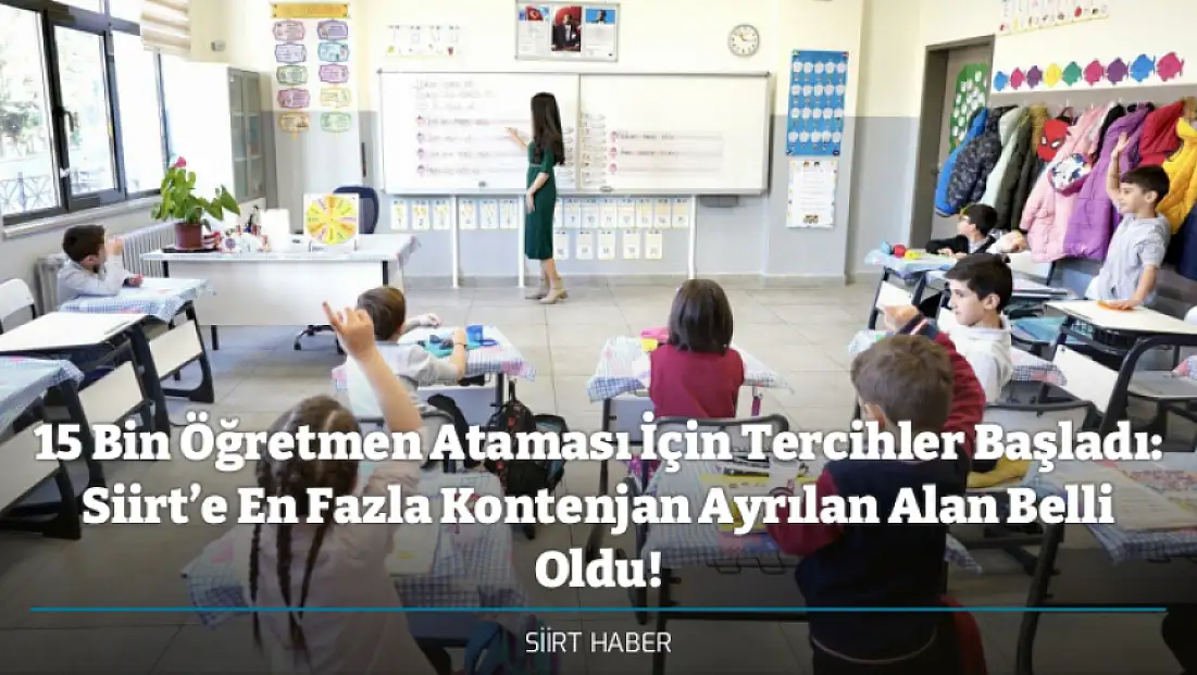 15 Bin Öğretmen Ataması İçin Tercihler Başladı: Siirt’e En Fazla Kontenjan Ayrılan Alan Belli Oldu!