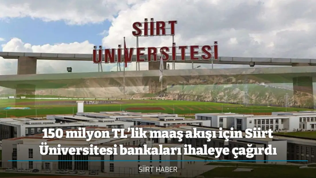 150 milyon TL’lik maaş akışı için Siirt Üniversitesi bankaları ihaleye çağırdı