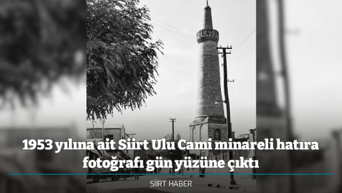 1953 yılına ait Siirt Ulu Cami minareli hatıra fotoğrafı gün yüzüne çıktı