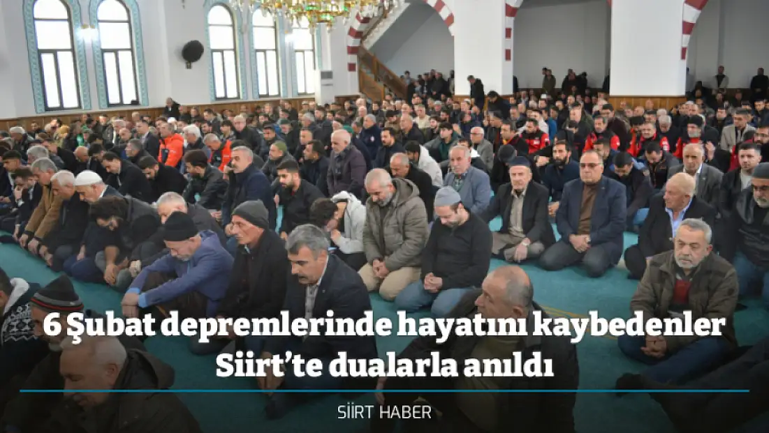 6 Şubat depremlerinde hayatını kaybedenler Siirt’te dualarla anıldı