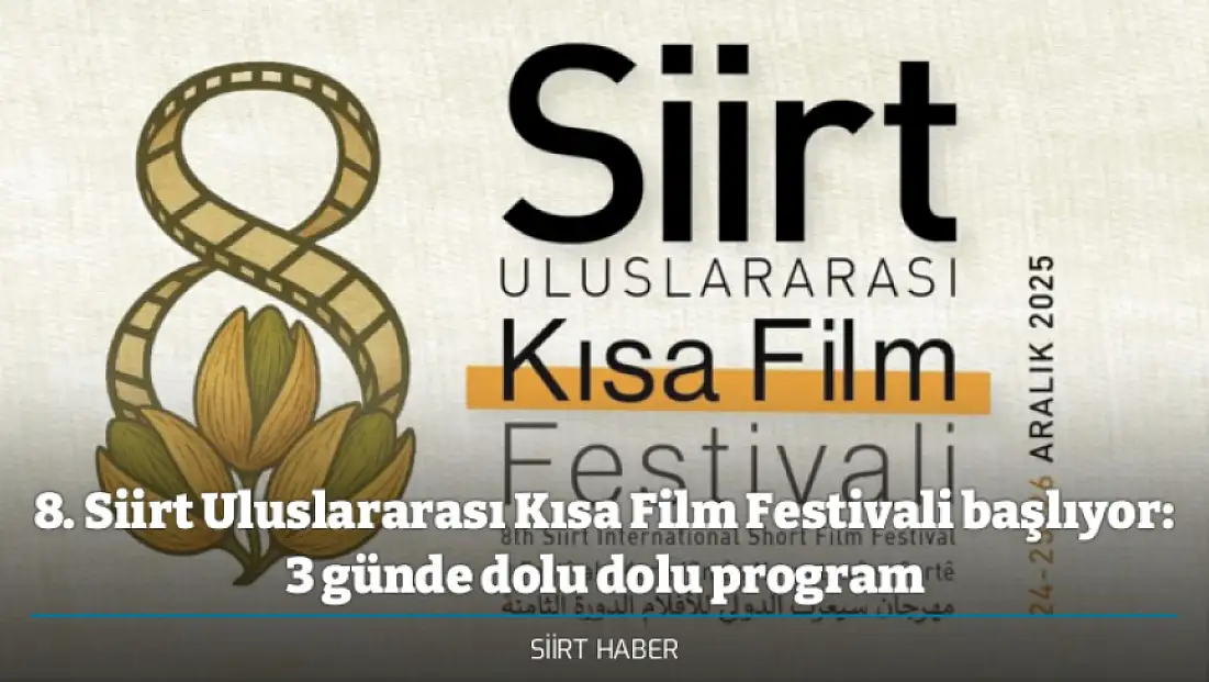 8. Siirt Uluslararası Kısa Film Festivali başlıyor: 3 günde dolu dolu program