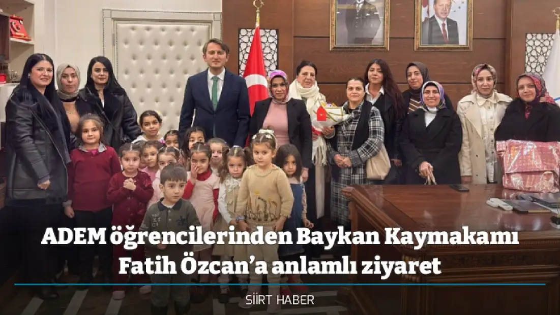 ADEM öğrencilerinden Baykan Kaymakamı Fatih Özcan’a anlamlı ziyaret