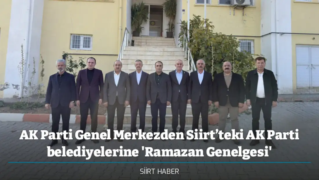 AK Parti Genel Merkezden Siirt’teki AK Parti belediyelerine 'Ramazan Genelgesi'