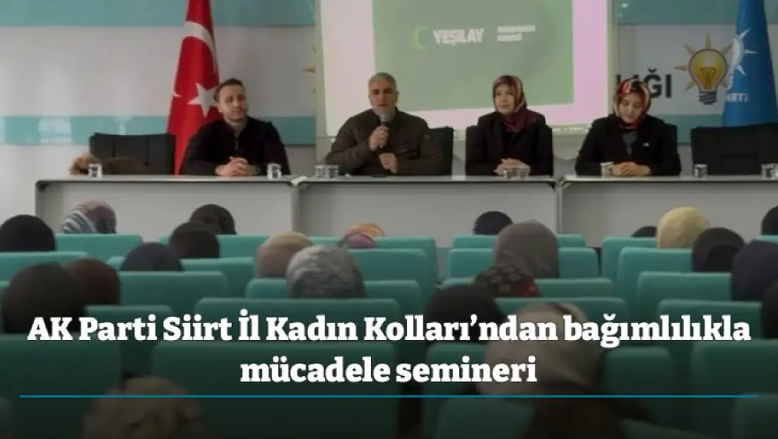 AK Parti Siirt İl Kadın Kolları’ndan bağımlılıkla mücadele semineri