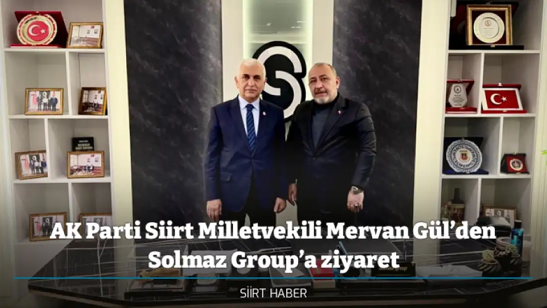 AK Parti Siirt Milletvekili Mervan Gül’den Solmaz Group Yönetim Kurulu Başkanı Seyithan Solmaz'a ziyaret