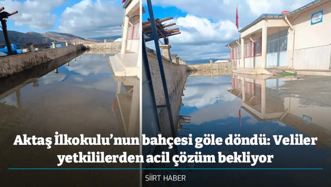 Aktaş İlkokulu’nun bahçesi göle döndü: Veliler yetkililerden acil çözüm bekliyor