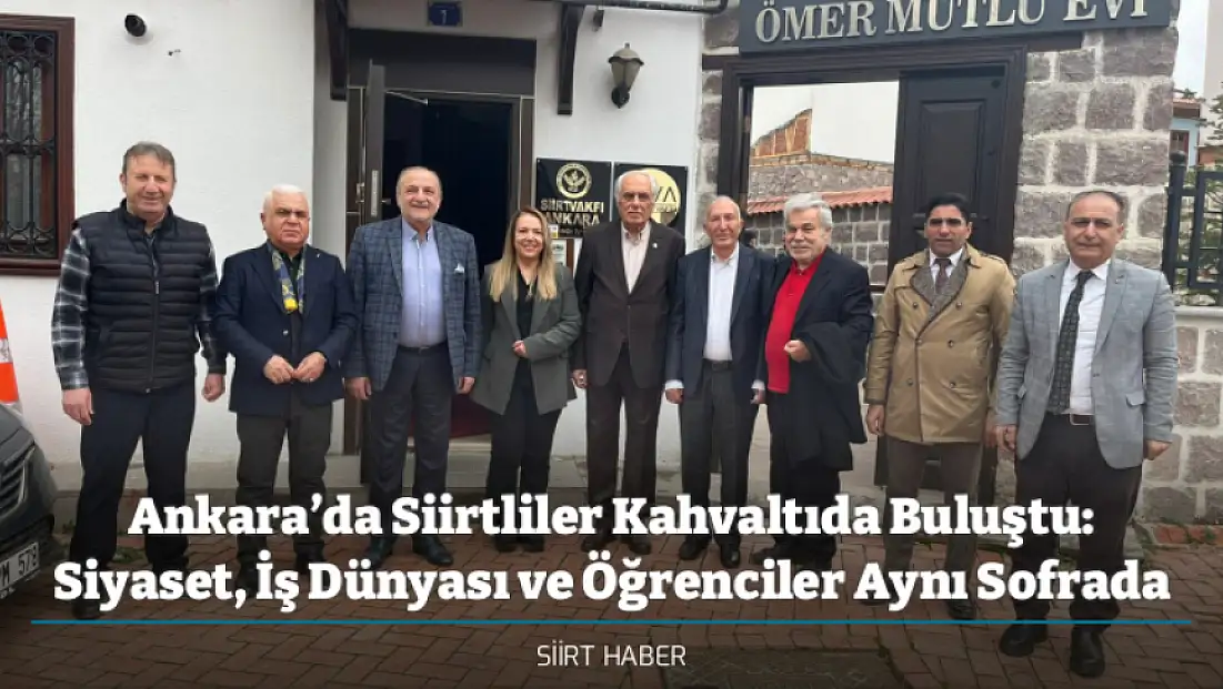 Ankara’da Siirtliler Kahvaltıda Buluştu: Siyaset, İş Dünyası ve Öğrenciler Aynı Sofrada