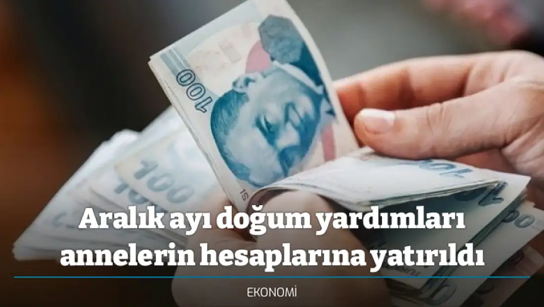 Aralık ayı doğum yardımları annelerin hesaplarına yatırıldı