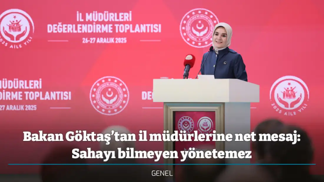 Bakan Göktaş’tan il müdürlerine net mesaj: Sahayı bilmeyen yönetemez