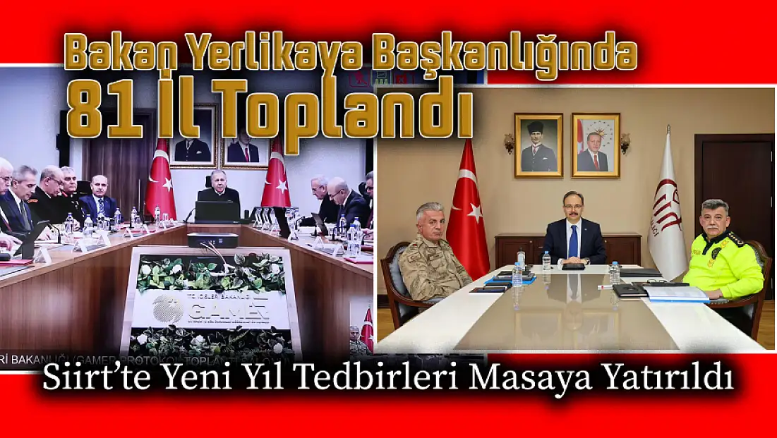 Bakan Yerlikaya Başkanlığında 81 İl Toplandı: Siirt’te Yeni Yıl Tedbirleri Masaya Yatırıldı