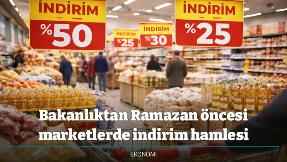 Bakanlıktan Ramazan öncesi marketlerde indirim hamlesi
