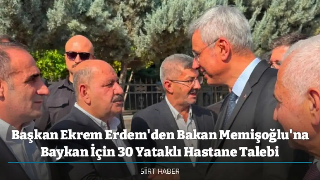 Başkan Ekrem Erdem'den Bakan Memişoğlu'na Baykan İçin 30 Yataklı Hastane Talebi