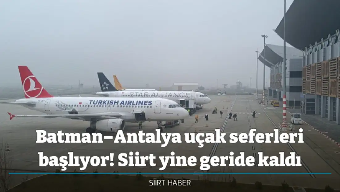 Batman–Antalya uçak seferleri başlıyor! Siirt yine geride kaldı