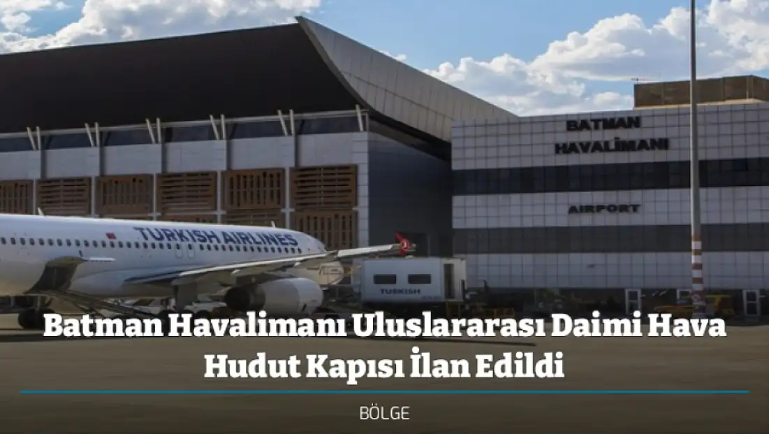 Batman Havalimanı Uluslararası Daimi Hava Hudut Kapısı İlan Edildi