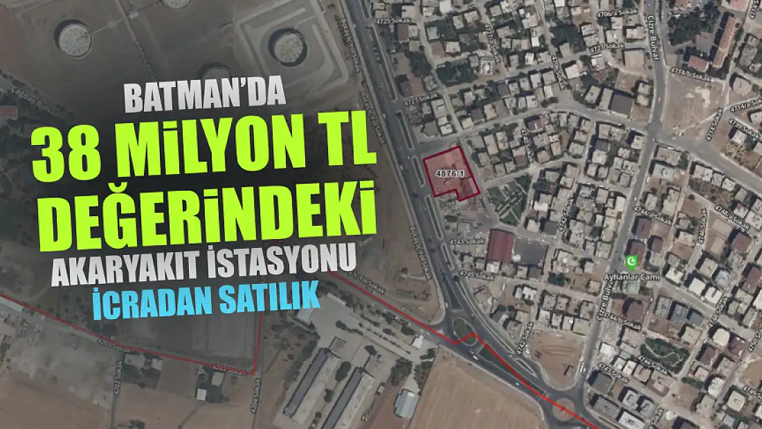 Batman Merkez’de İcradan Satılık 38 Milyon TL Değerinde Akaryakıt İstasyonu