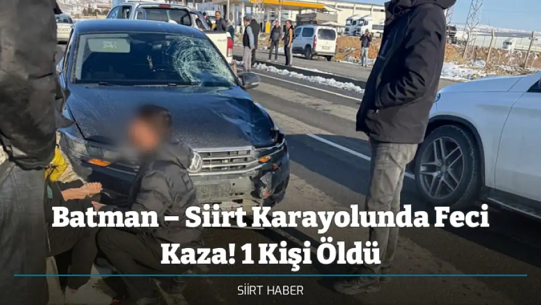 Batman – Siirt Karayolunda Feci Kaza! 1 Kişi Öldü