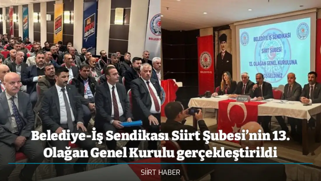 Belediye-İş Sendikası Siirt Şubesi’nin 13. Olağan Genel Kurulu gerçekleştirildi