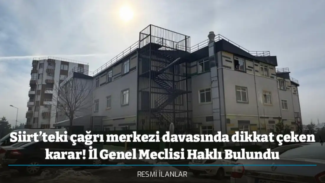 Bölge İdare Mahkemesinden Siirt’teki çağrı merkezi davasında dikkat çeken karar! İl Genel Meclisi Haklı Bulundu