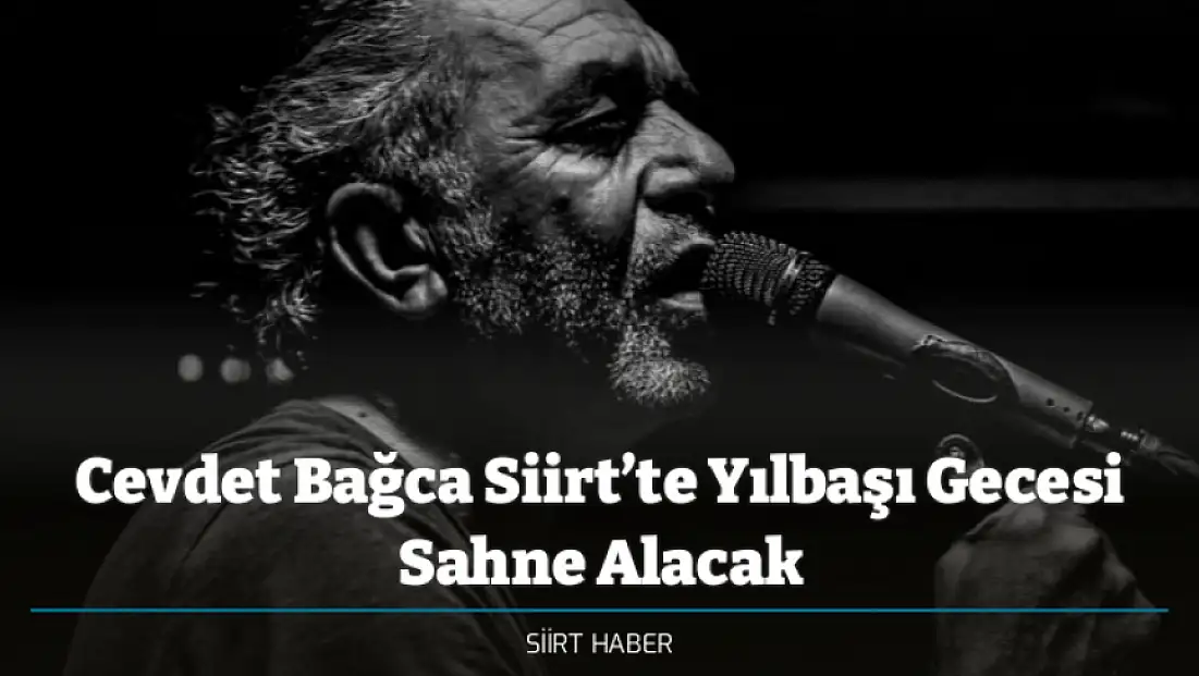 Cevdet Bağca Siirt’te Yılbaşı Gecesi Sahne Alacak