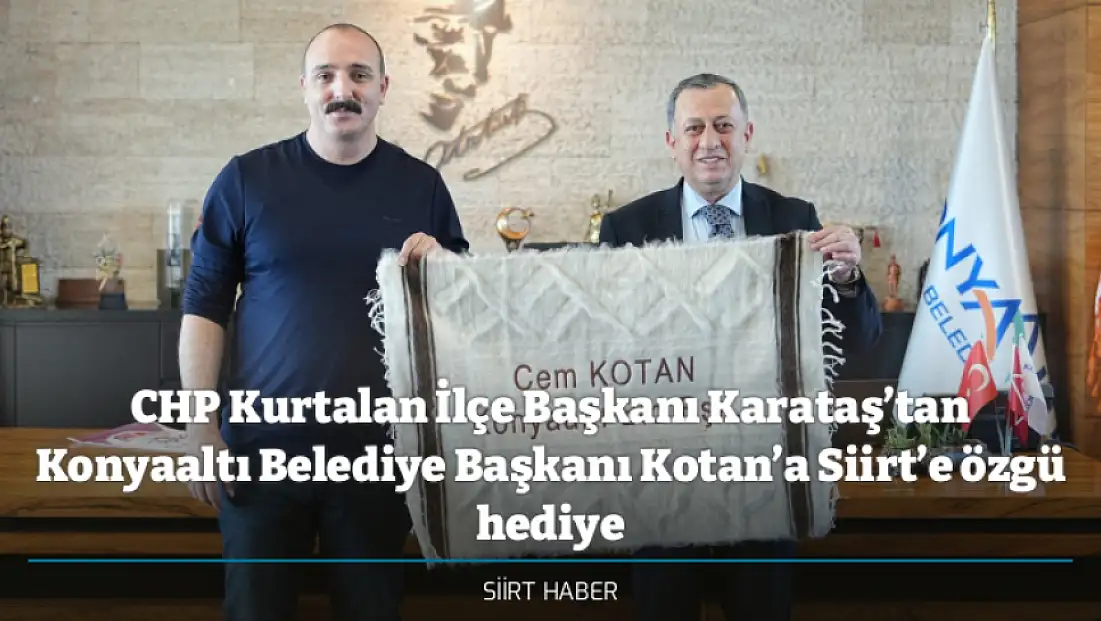 CHP Kurtalan İlçe Başkanı Karataş’tan Konyaaltı Belediye Başkanı Kotan’a Siirt’e özgü hediye