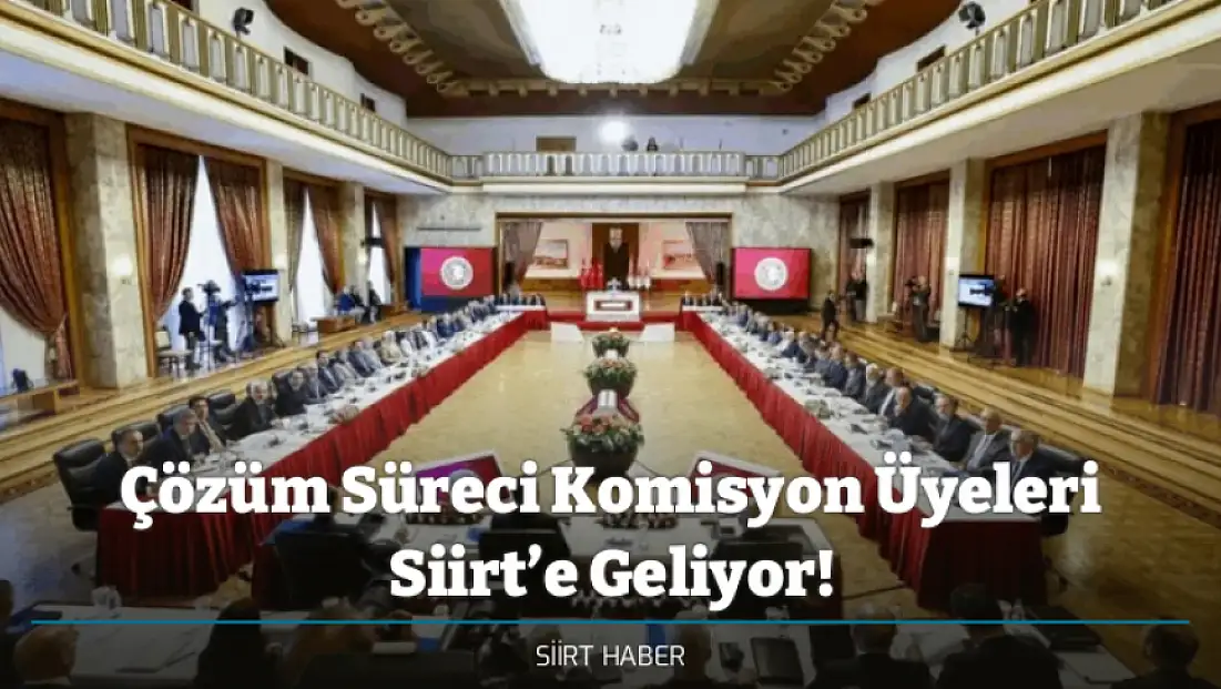 Çözüm Süreci Komisyon Üyeleri Siirt’e Geliyor!