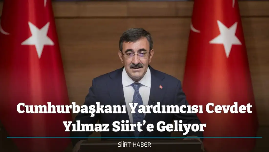 Cumhurbaşkanı Yardımcısı Cevdet Yılmaz Siirt’e Geliyor