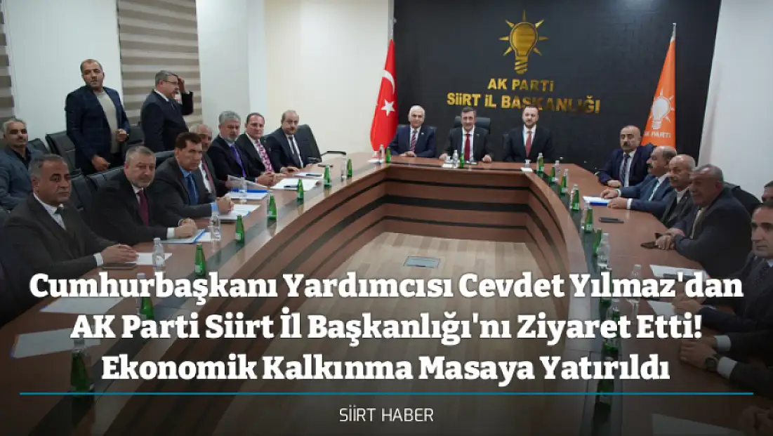 Cumhurbaşkanı Yardımcısı Cevdet Yılmaz'dan AK Parti Siirt İl Başkanlığı'nı Ziyaret Etti! Ekonomik Kalkınma Masaya Yatırıldı