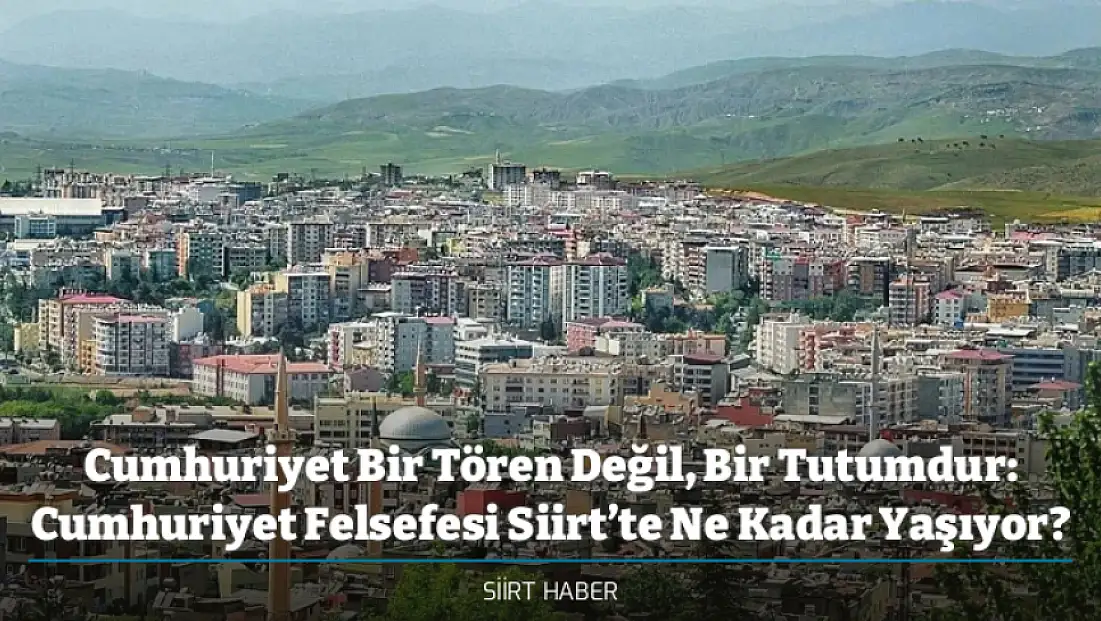 Cumhuriyet Bir Tören Değil, Bir Tutumdur: Cumhuriyet Felsefesi Siirt’te Ne Kadar Yaşıyor?