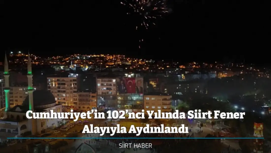 Cumhuriyet’in 102’nci Yılında Siirt Fener Alayıyla Aydınlandı