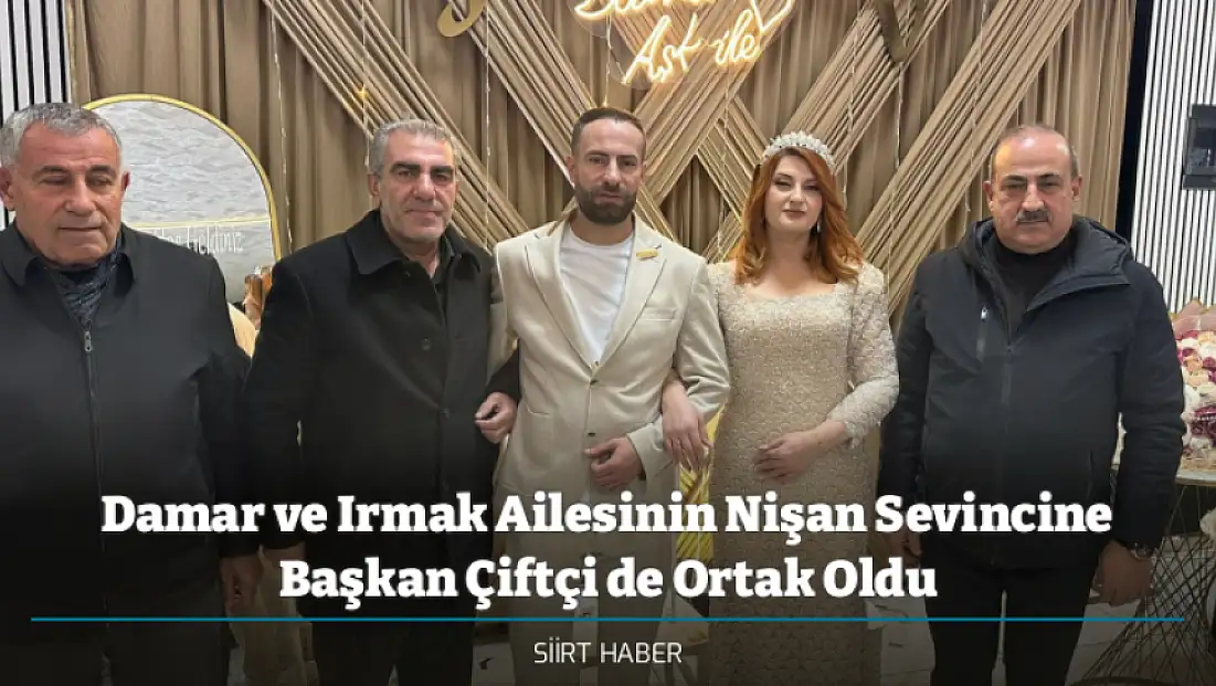 Damar ve Irmak Ailesinin Nişan Sevincine Başkan Çiftçi de Ortak Oldu