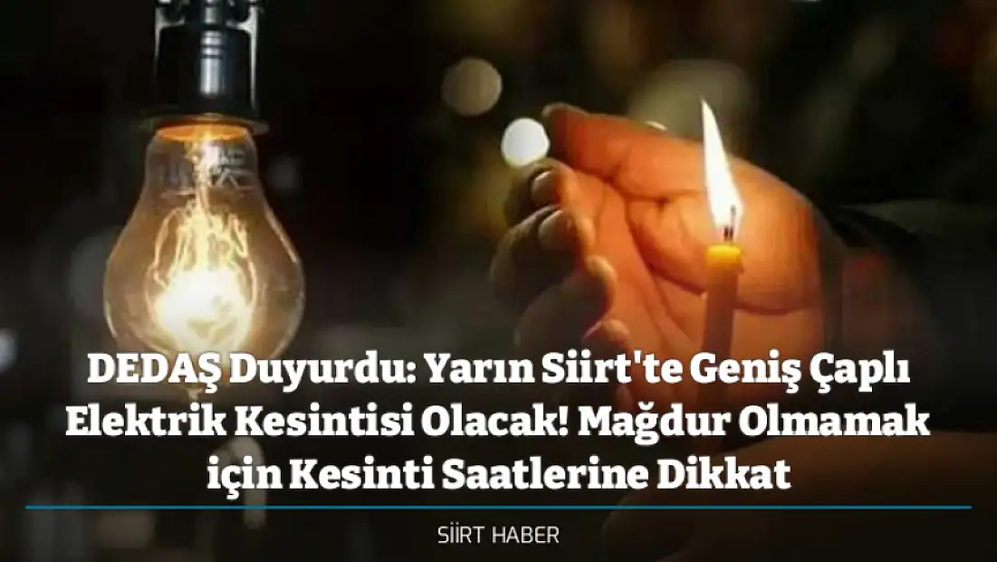 DEDAŞ Duyurdu: Yarın Siirt'te Geniş Çaplı Elektrik Kesintisi Olacak! Mağdur Olmamak için Kesinti Saatlerine Dikkat