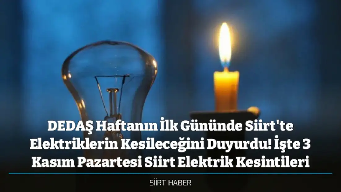 DEDAŞ Haftanın İlk Gününde Siirt'te Elektriklerin Kesileceğini Duyurdu! İşte 3 Kasım Pazartesi Siirt Elektrik Kesintileri