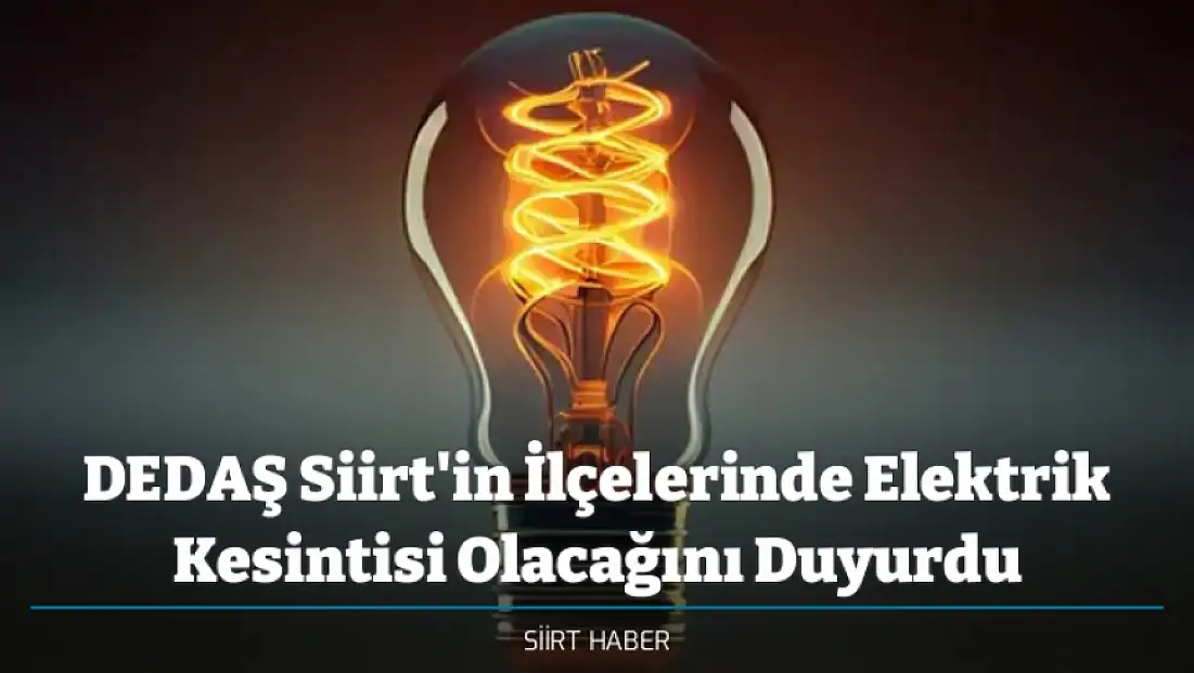 DEDAŞ Siirt'in İlçelerinde Elektrik Kesintisi Olacağını Duyurdu