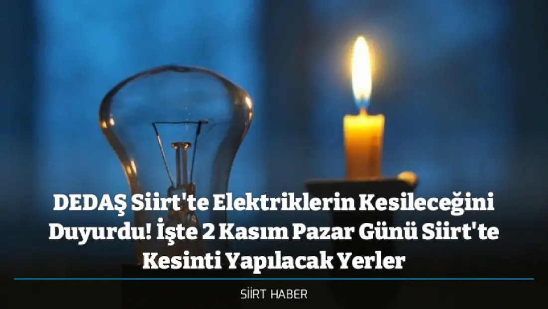 DEDAŞ Siirt'te Elektriklerin Kesileceğini Duyurdu! İşte 2 Kasım Pazar Günü Siirt'te Kesinti Yapılacak Yerler