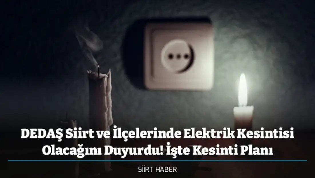 DEDAŞ Siirt ve İlçelerinde Elektrik Kesintisi Olacağını Duyurdu! İşte Kesinti Planı