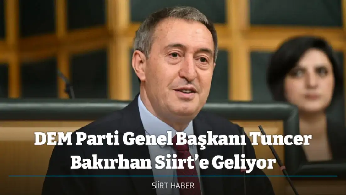 DEM Parti Genel Başkanı Tuncer Bakırhan Siirt’e Geliyor