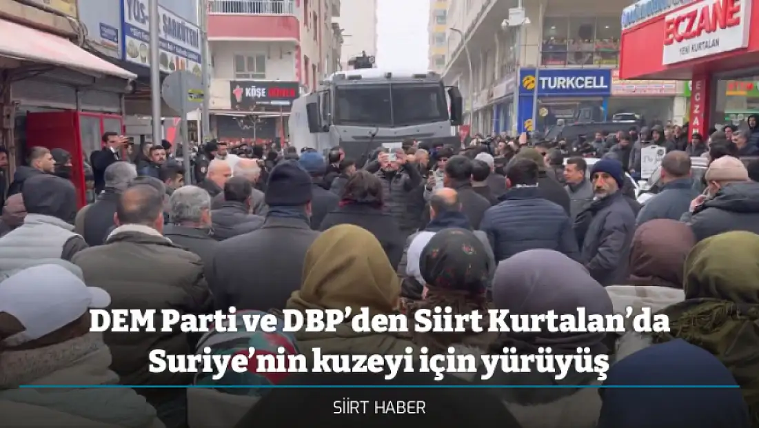 DEM Parti ve DBP’den Siirt Kurtalan’da Suriye’nin kuzeyi için yürüyüş