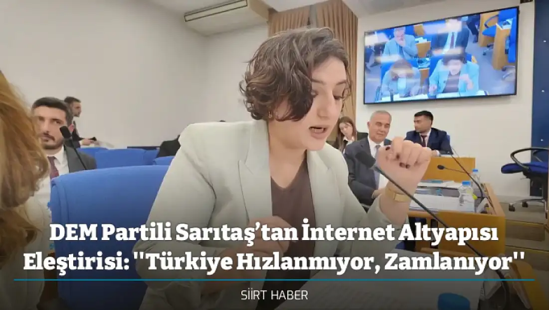 DEM Partili Sarıtaş’tan İnternet Altyapısı Eleştirisi: ''Türkiye Hızlanmıyor, Zamlanıyor''