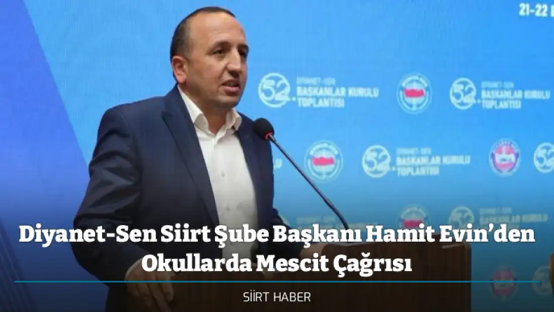 Diyanet-Sen Siirt Şube Başkanı Hamit Evin’den Okullarda Mescit Çağrısı