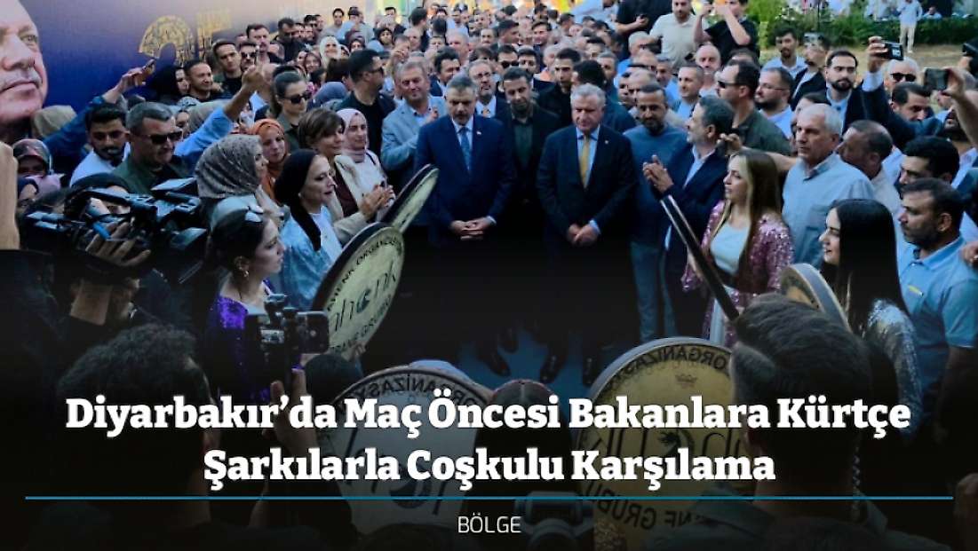 Diyarbakır’da Maç Öncesi Bakanlara Kürtçe Şarkılarla Coşkulu Karşılama