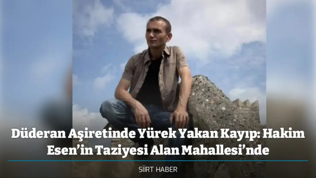 Düderan Aşiretinde Yürek Yakan Kayıp: Hakim Esen’in Taziyesi Alan Mahallesi’nde