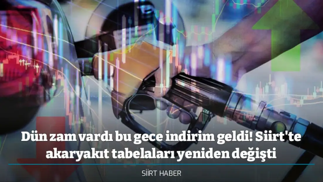 Dün zam vardı bu gece indirim geldi! Siirt'te akaryakıt tabelaları yeniden değişti