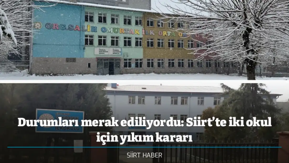 Durumları merak ediliyordu: Siirt’te iki okul için yıkım kararı