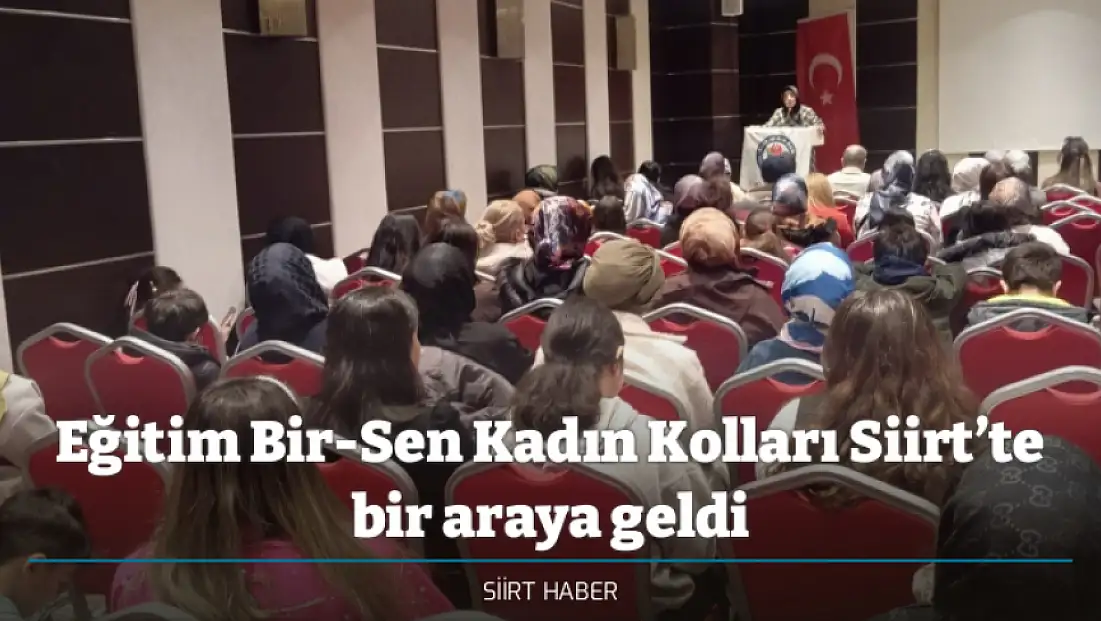 Eğitim Bir-Sen Kadın Kolları Siirt’te bir araya geldi