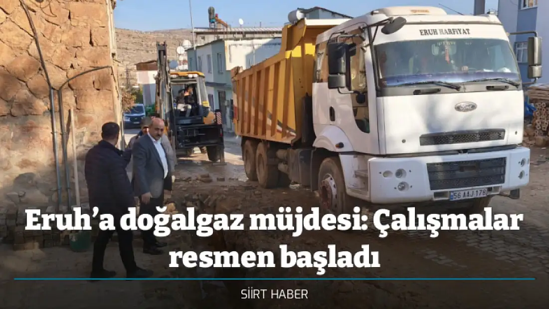 Eruh’a doğalgaz müjdesi: Çalışmalar resmen başladı