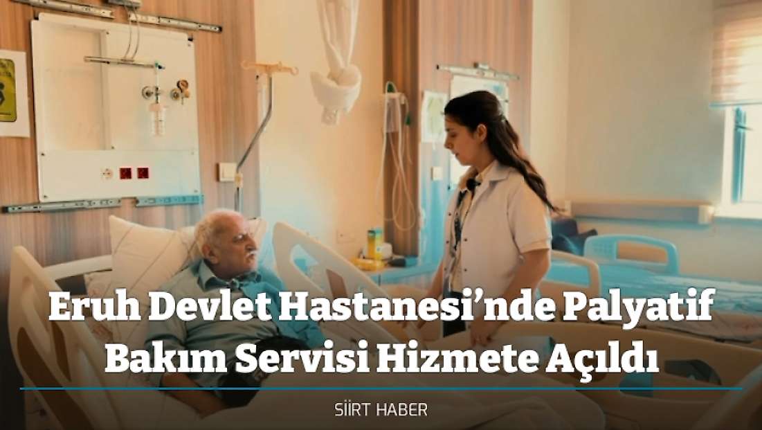 Eruh Devlet Hastanesi’nde Palyatif Bakım Servisi Hizmete Açıldı