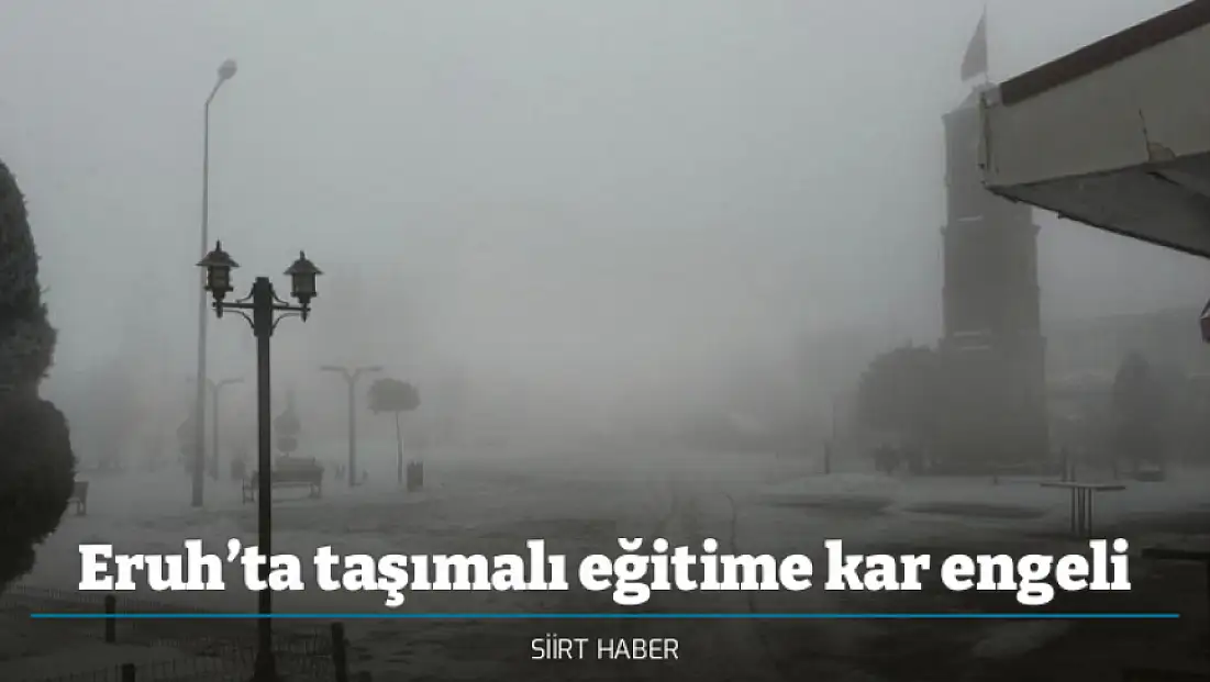 Eruh’ta taşımalı eğitime kar engeli