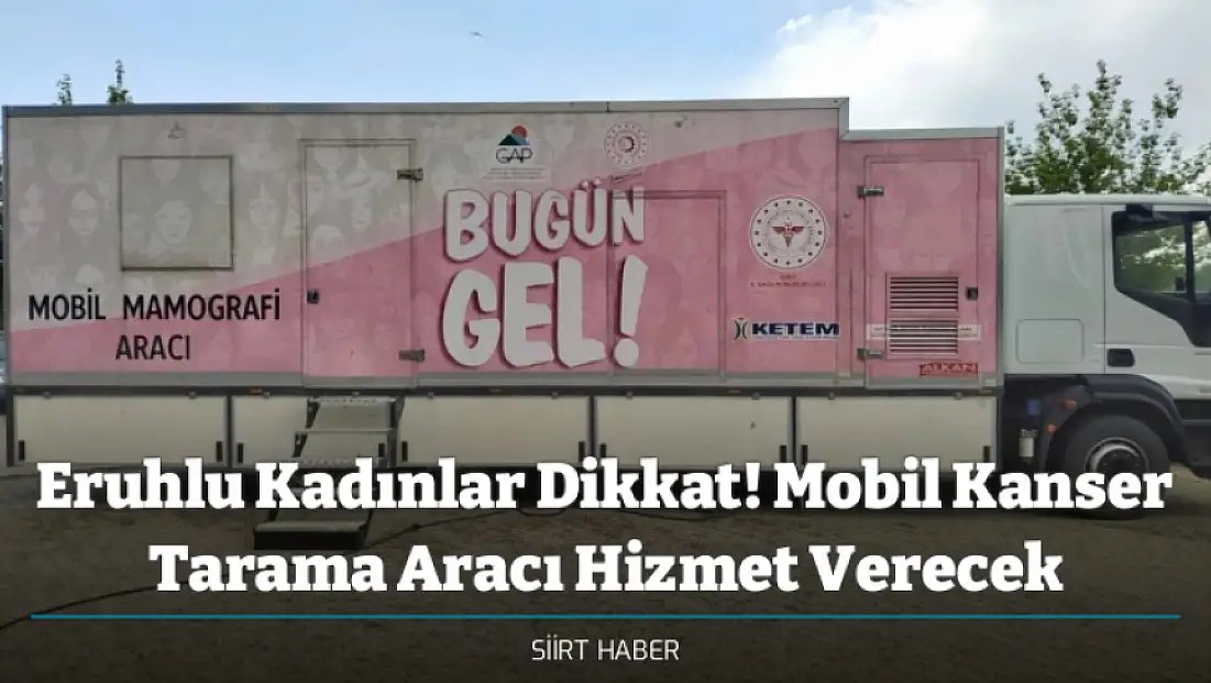 Eruhlu Kadınlar Dikkat! Mobil Kanser Tarama Aracı Hizmet Verecek