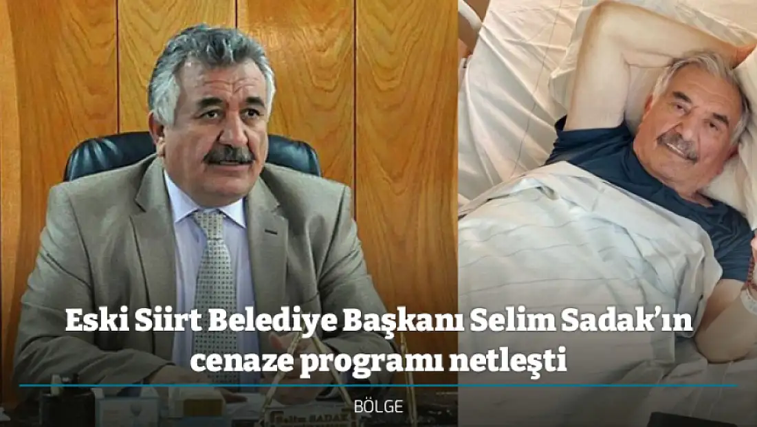 Eski Siirt Belediye Başkanı Selim Sadak’ın cenaze programı netleşti